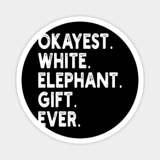 Okayest White Elephant Gift Ever Magnet